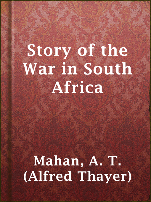 Title details for Story of the War in South Africa by A. T. (Alfred Thayer) Mahan - Available